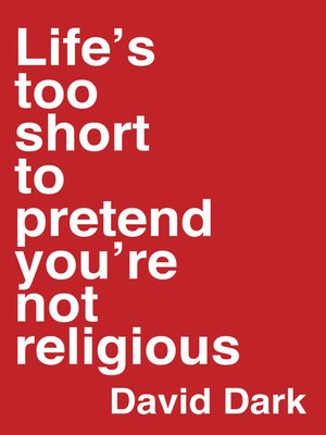 Life's Too Short to Pretend You're Not Religious - ebook